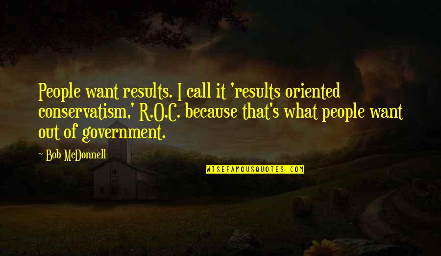 Mcdonnell Quotes By Bob McDonnell: People want results. I call it 'results oriented