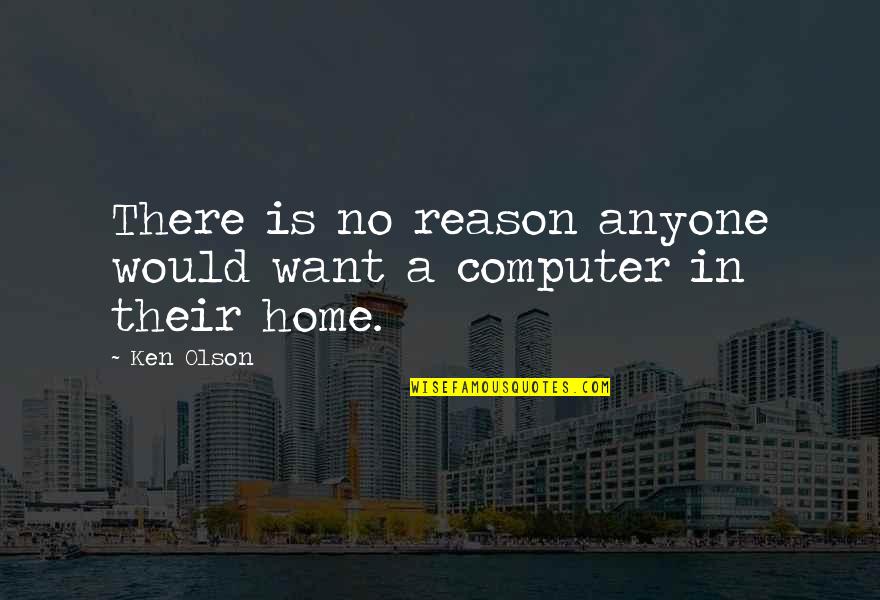 Mcdoubles Law Quotes By Ken Olson: There is no reason anyone would want a