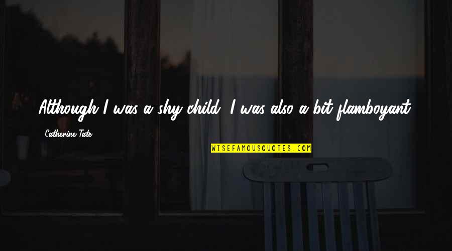 Mcdoubles Nutrition Quotes By Catherine Tate: Although I was a shy child, I was Mcdoubles Nutrition Quotes By Catherine Tate: Although I was a shy child, I was