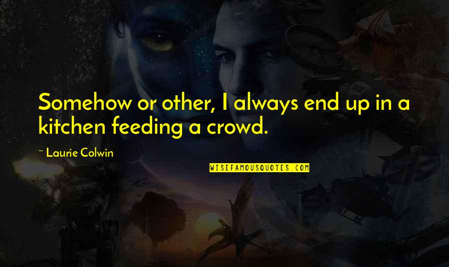 Mcdougald Terrace Quotes By Laurie Colwin: Somehow or other, I always end up in Mcdougald Terrace Quotes By Laurie Colwin: Somehow or other, I always end up in