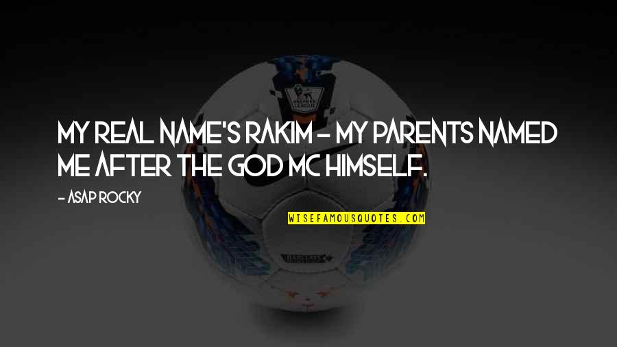 Mcdougall Movie Quotes By ASAP Rocky: My real name's Rakim - my parents named