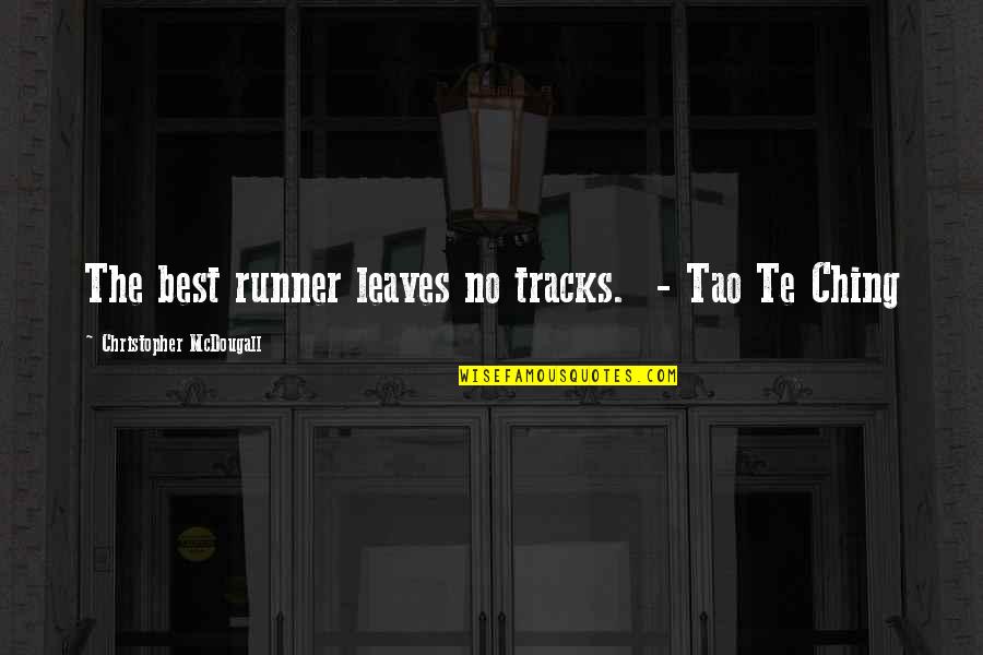 Mcdougall Quotes By Christopher McDougall: The best runner leaves no tracks. - Tao