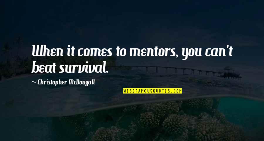 Mcdougall Quotes By Christopher McDougall: When it comes to mentors, you can't beat