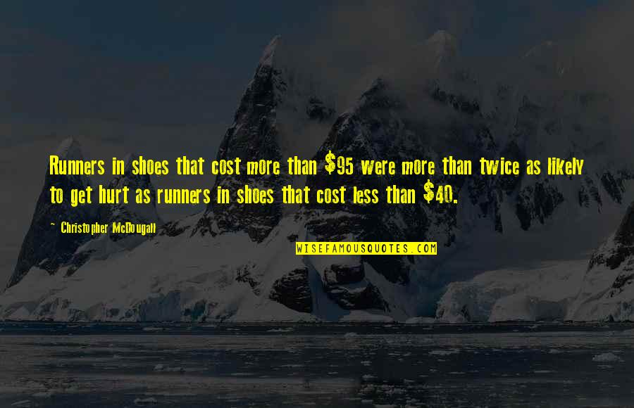 Mcdougall's Quotes By Christopher McDougall: Runners in shoes that cost more than $95