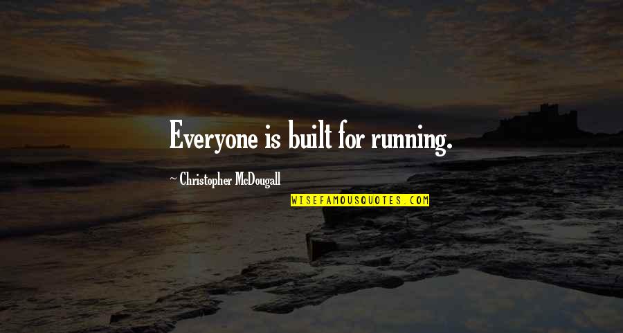 Mcdougall's Quotes By Christopher McDougall: Everyone is built for running.