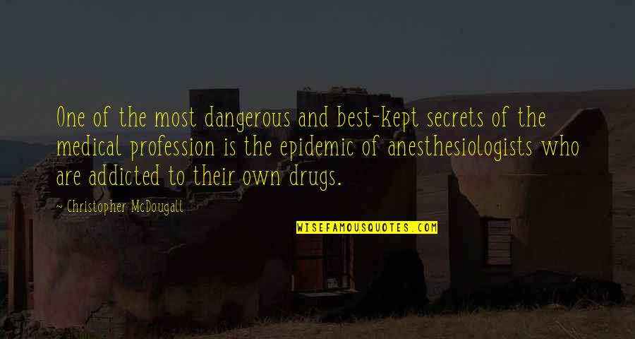 Mcdougall's Quotes By Christopher McDougall: One of the most dangerous and best-kept secrets
