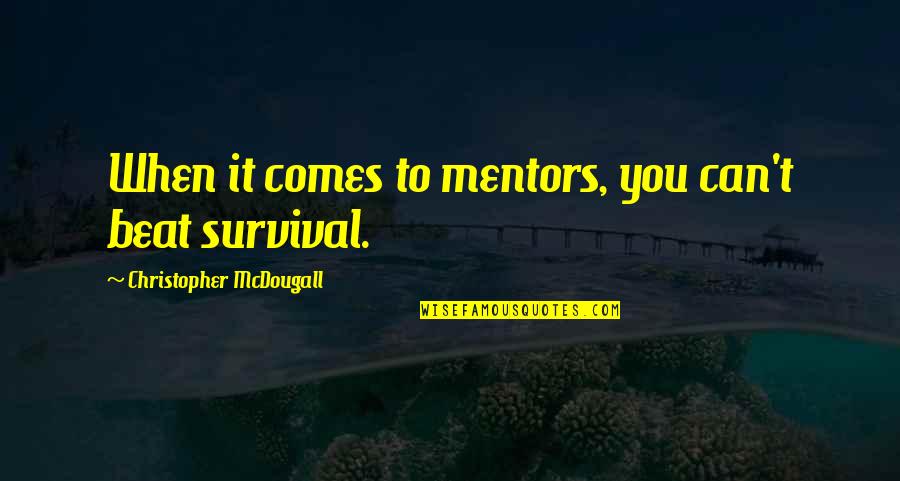 Mcdougall's Quotes By Christopher McDougall: When it comes to mentors, you can't beat