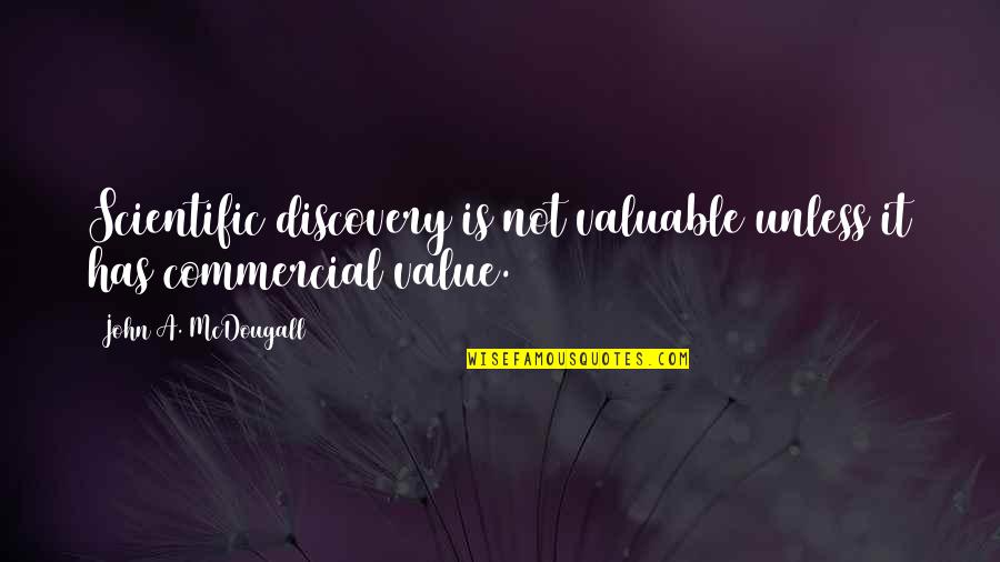 Mcdougall's Quotes By John A. McDougall: Scientific discovery is not valuable unless it has