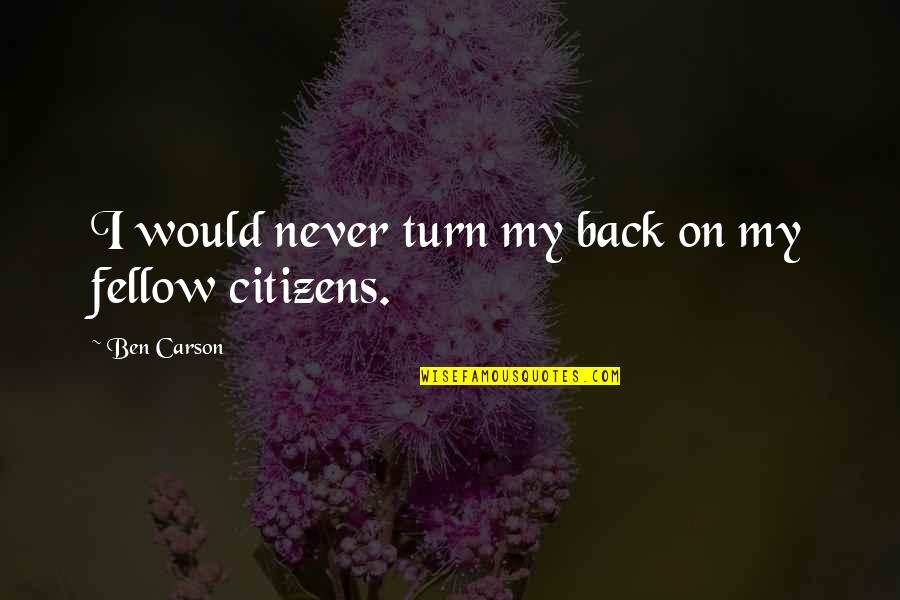 Mcdowall Company Quotes By Ben Carson: I would never turn my back on my Mcdowall Company Quotes By Ben Carson: I would never turn my back on my