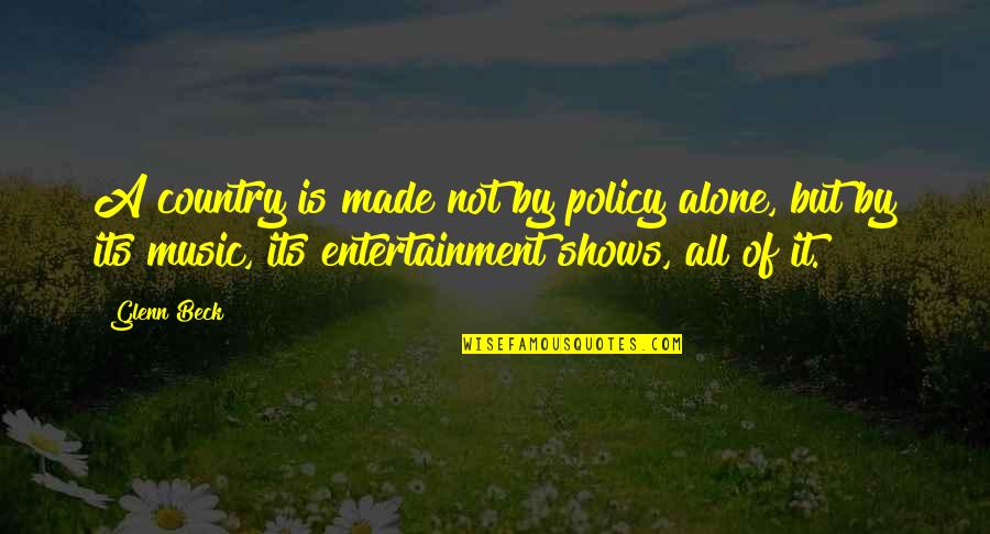 Mcdowd County Quotes By Glenn Beck: A country is made not by policy alone, Mcdowd County Quotes By Glenn Beck: A country is made not by policy alone,