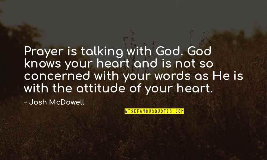 Mcdowell Quotes By Josh McDowell: Prayer is talking with God. God knows your