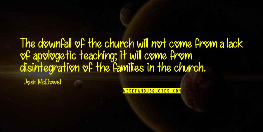 Mcdowell Quotes By Josh McDowell: The downfall of the church will not come