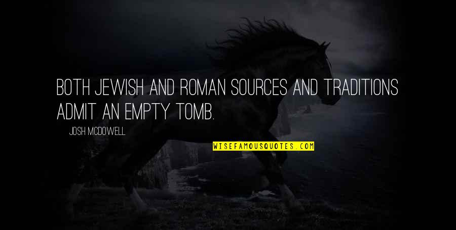 Mcdowell Quotes By Josh McDowell: Both Jewish and Roman sources and traditions admit