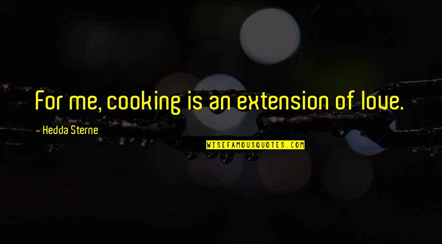 Mcdreamy Dies Quotes By Hedda Sterne: For me, cooking is an extension of love. Mcdreamy Dies Quotes By Hedda Sterne: For me, cooking is an extension of love.