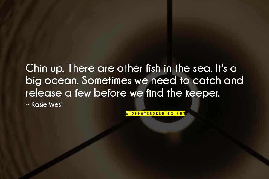 Mcdreamy Dies Quotes By Kasie West: Chin up. There are other fish in the Mcdreamy Dies Quotes By Kasie West: Chin up. There are other fish in the