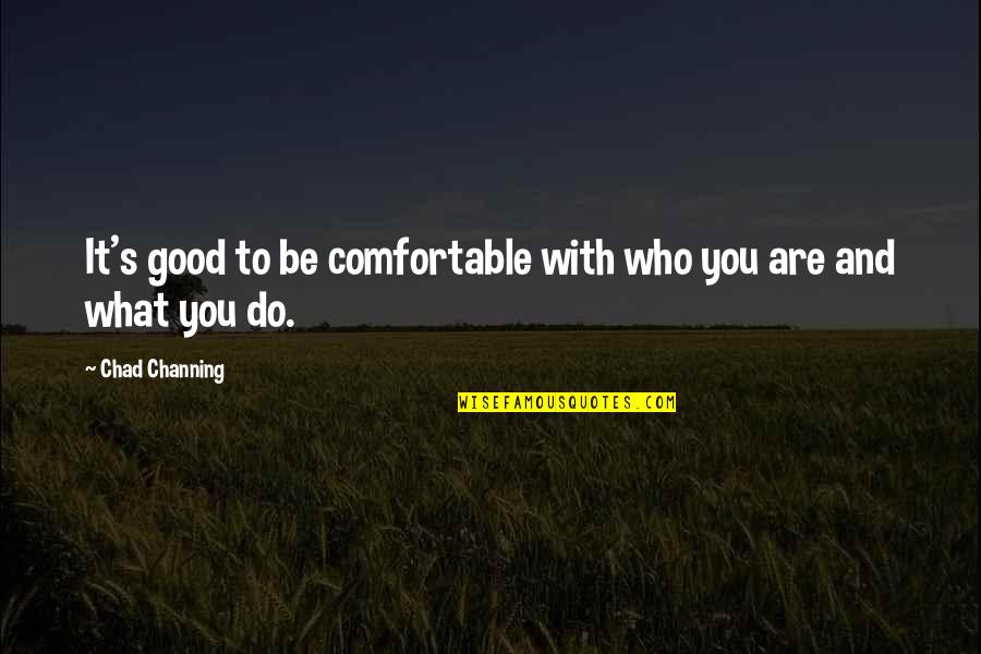 Mcdreamy Greys Quote Quotes By Chad Channing: It's good to be comfortable with who you
