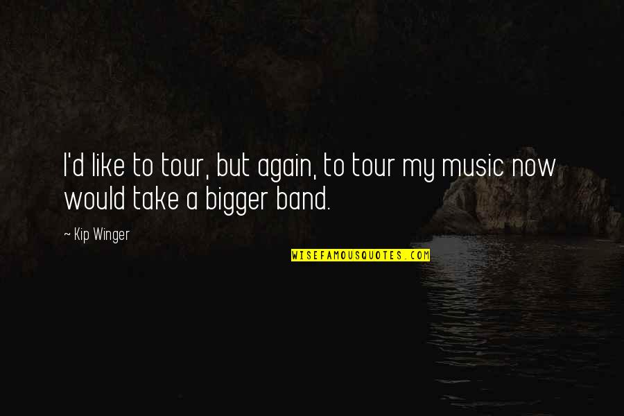 Mcdreamy Greys Quote Quotes By Kip Winger: I'd like to tour, but again, to tour