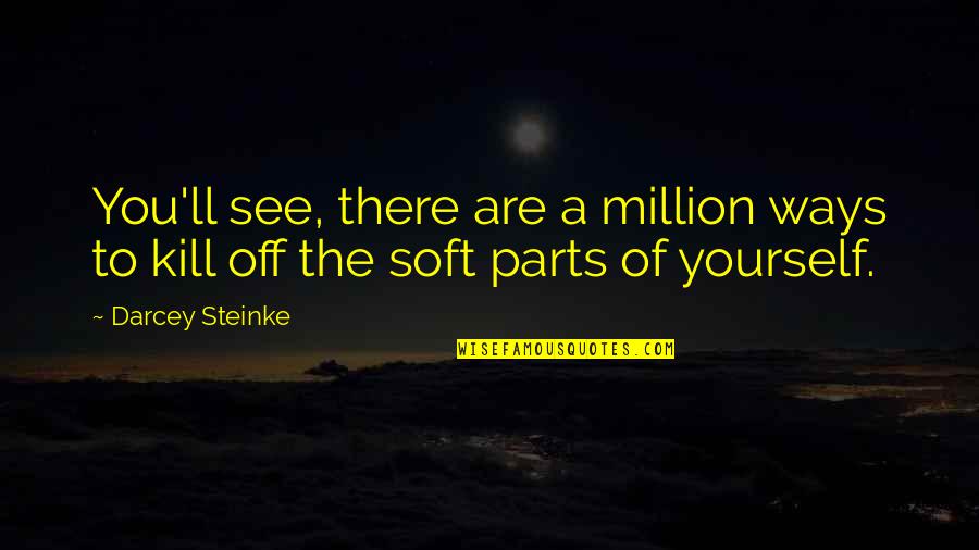 Mcdreamy Quotes By Darcey Steinke: You'll see, there are a million ways to