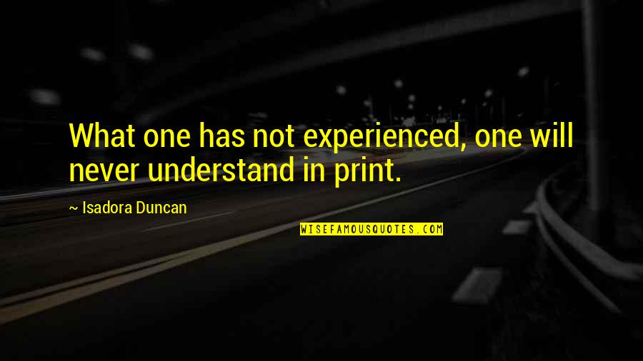 Mcdreamy Quotes By Isadora Duncan: What one has not experienced, one will never