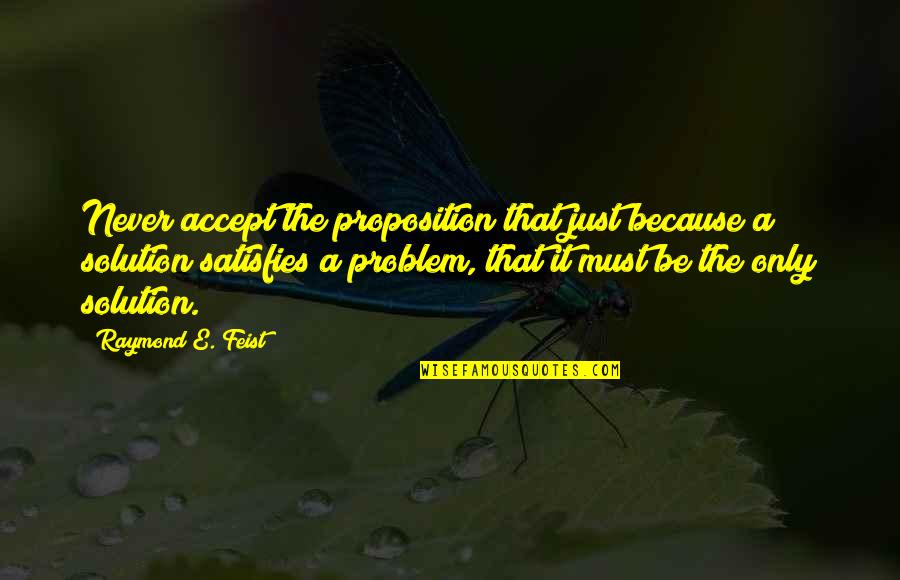 Mcdreamy Quotes By Raymond E. Feist: Never accept the proposition that just because a