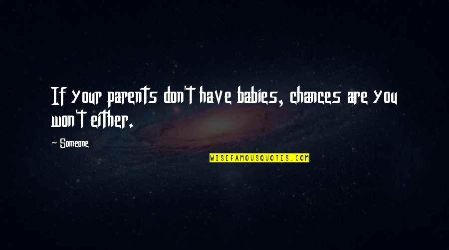 Mcduffee Quarter Quotes By Someone: If your parents don't have babies, chances are