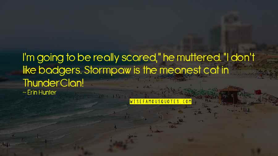Mcdunnough Inc Quotes By Erin Hunter: I'm going to be really scared," he muttered. Mcdunnough Inc Quotes By Erin Hunter: I'm going to be really scared," he muttered.