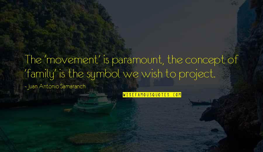 Mcdunnough Inc Quotes By Juan Antonio Samaranch: The 'movement' is paramount, the concept of 'family' Mcdunnough Inc Quotes By Juan Antonio Samaranch: The 'movement' is paramount, the concept of 'family'