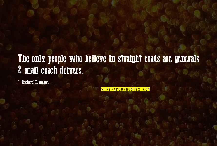 Mceachin Donald Quotes By Richard Flanagan: The only people who believe in straight roads