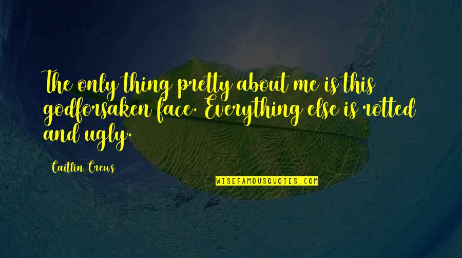 Mceachin Law Quotes By Caitlin Crews: The only thing pretty about me is this