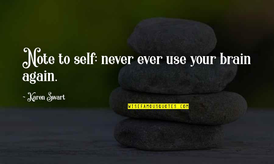 Mceachran George Quotes By Karen Swart: Note to self: never ever use your brain