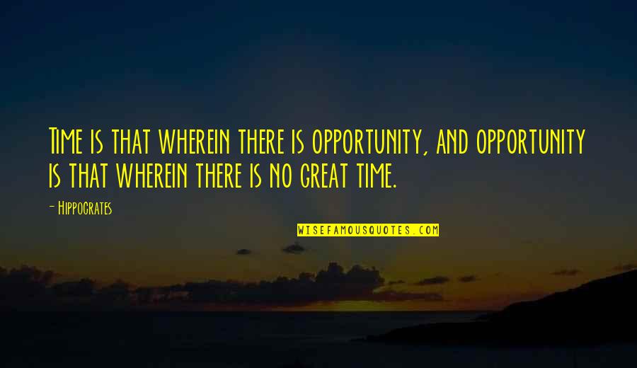 Mceathron Natalie Quotes By Hippocrates: Time is that wherein there is opportunity, and Mceathron Natalie Quotes By Hippocrates: Time is that wherein there is opportunity, and