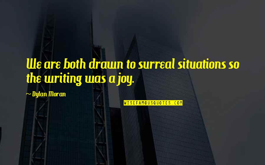 Mcelhaney And Associates Quotes By Dylan Moran: We are both drawn to surreal situations so
