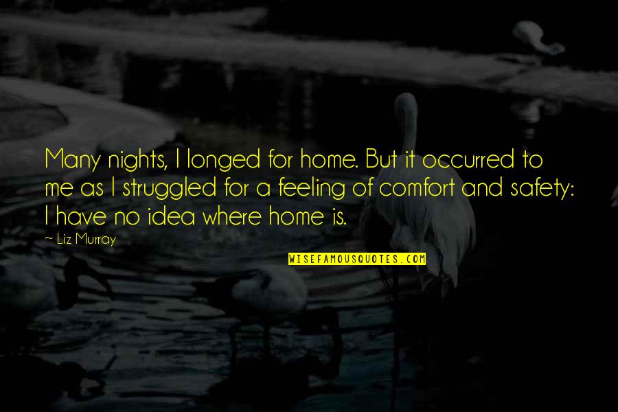 Mcelhannon Athens Quotes By Liz Murray: Many nights, I longed for home. But it