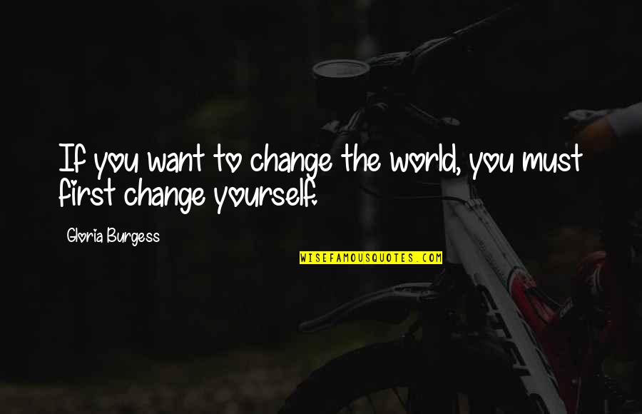 Mcelheny Glamour Quotes By Gloria Burgess: If you want to change the world, you Mcelheny Glamour Quotes By Gloria Burgess: If you want to change the world, you