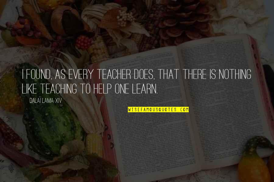 Mcelhinney And Breha Quotes By Dalai Lama XIV: I found, as every teacher does, that there