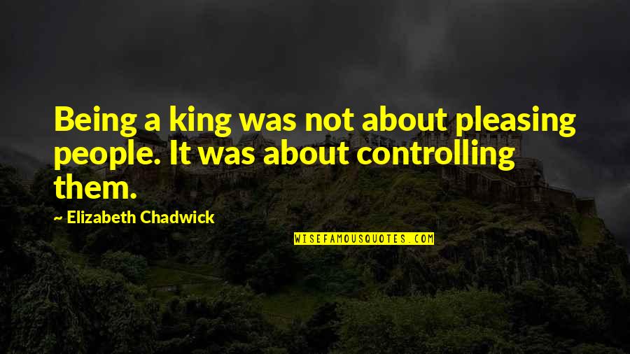 Mcelhinney And Breha Quotes By Elizabeth Chadwick: Being a king was not about pleasing people.