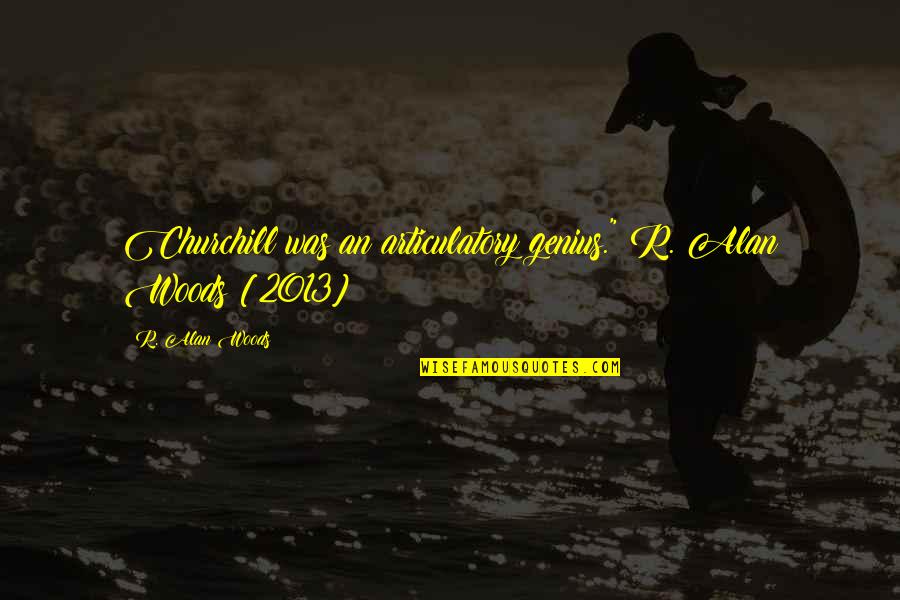 Mcelligott Ewan Quotes By R. Alan Woods: Churchill was an articulatory genius."~R. Alan Woods [2013]