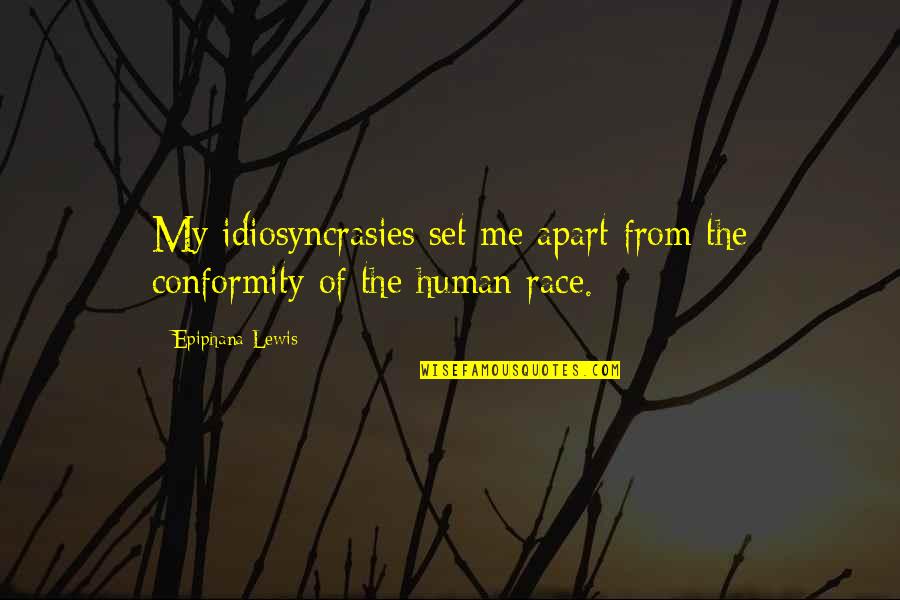 Mcelligott School Quotes By Epiphana Lewis: My idiosyncrasies set me apart from the conformity