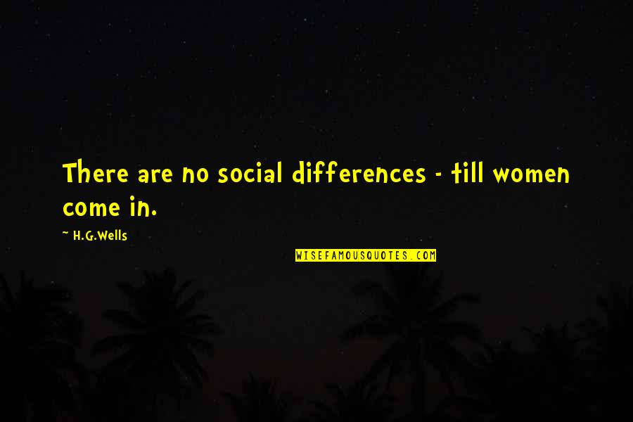 Mcelligott School Quotes By H.G.Wells: There are no social differences - till women