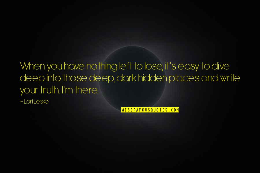 Mcelligott School Quotes By Lori Lesko: When you have nothing left to lose, it's