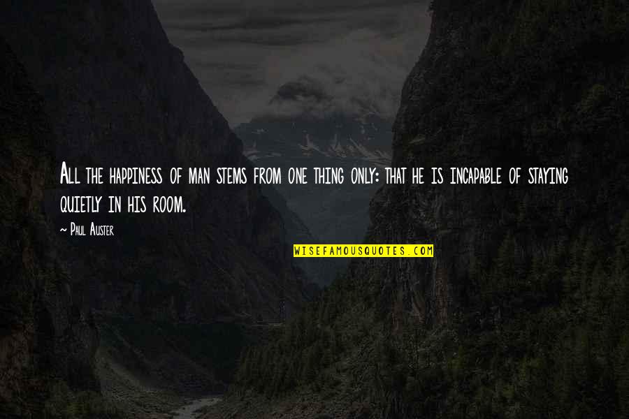 Mcelroy Metals Quotes By Paul Auster: All the happiness of man stems from one