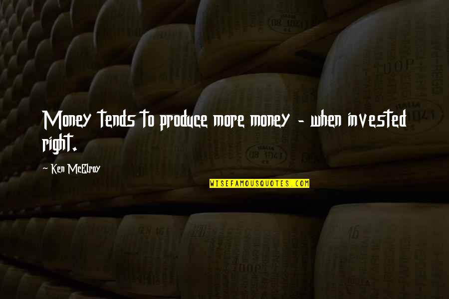 Mcelroy Quotes By Ken McElroy: Money tends to produce more money - when