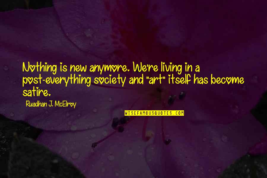 Mcelroy Quotes By Ruadhan J. McElroy: Nothing is new anymore. We're living in a