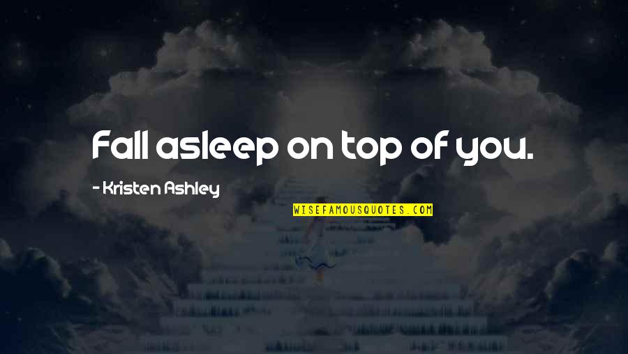 Mcelvain Exterior Quotes By Kristen Ashley: Fall asleep on top of you. Mcelvain Exterior Quotes By Kristen Ashley: Fall asleep on top of you.
