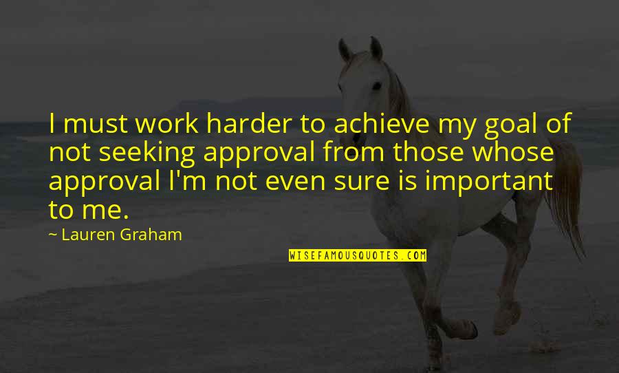Mcelvogue Kennedy Quotes By Lauren Graham: I must work harder to achieve my goal Mcelvogue Kennedy Quotes By Lauren Graham: I must work harder to achieve my goal