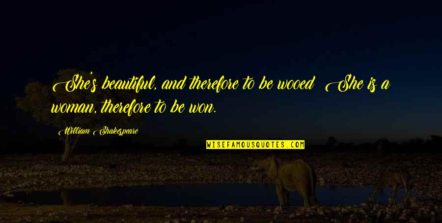 Mcelwaine Art Quotes By William Shakespeare: She's beautiful, and therefore to be wooed; She Mcelwaine Art Quotes By William Shakespeare: She's beautiful, and therefore to be wooed; She