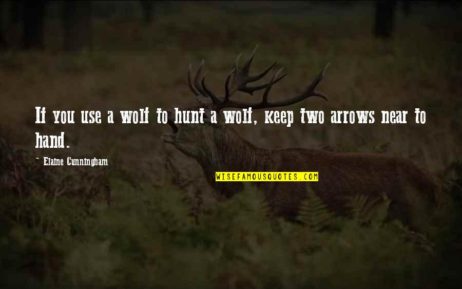 Mcelwaine Quotes By Elaine Cunningham: If you use a wolf to hunt a Mcelwaine Quotes By Elaine Cunningham: If you use a wolf to hunt a