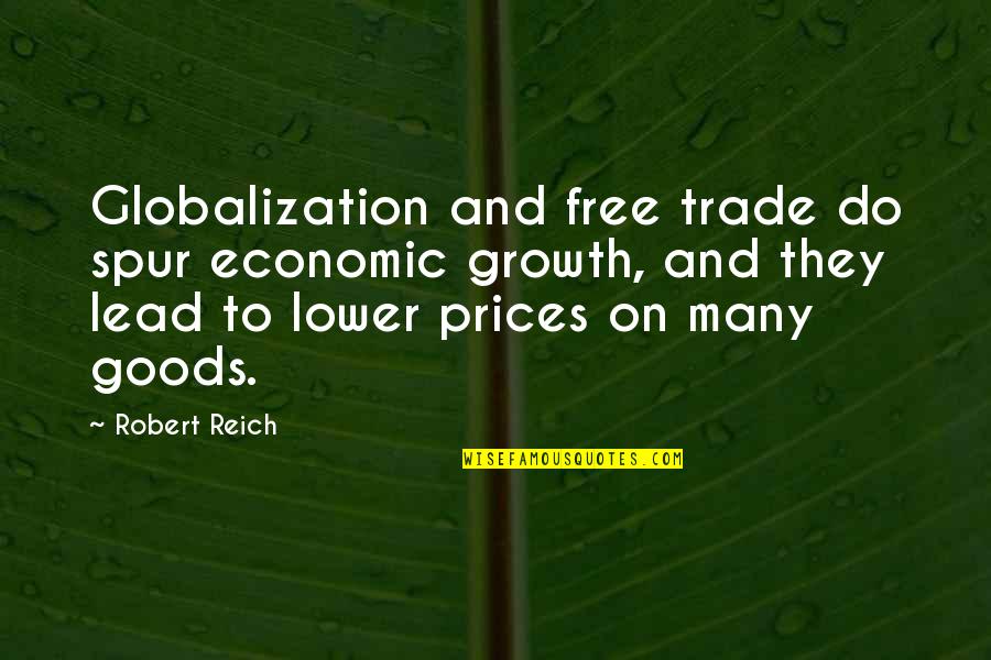 Mcelwee Park Quotes By Robert Reich: Globalization and free trade do spur economic growth,