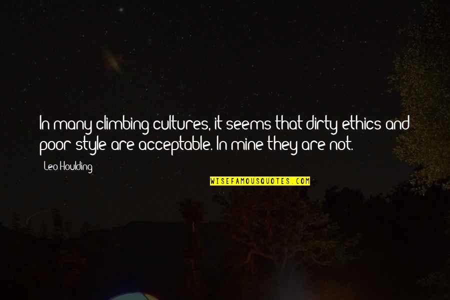Mcenaneys Lincoln Quotes By Leo Houlding: In many climbing cultures, it seems that dirty Mcenaneys Lincoln Quotes By Leo Houlding: In many climbing cultures, it seems that dirty