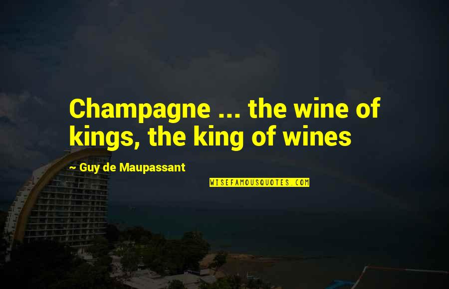 Mcenearney Property Quotes By Guy De Maupassant: Champagne ... the wine of kings, the king Mcenearney Property Quotes By Guy De Maupassant: Champagne ... the wine of kings, the king
